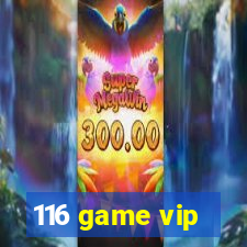 116 game vip