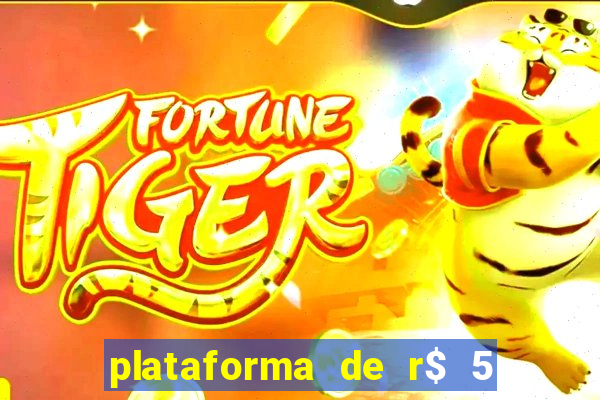 plataforma de r$ 5 jogo do tigrinho