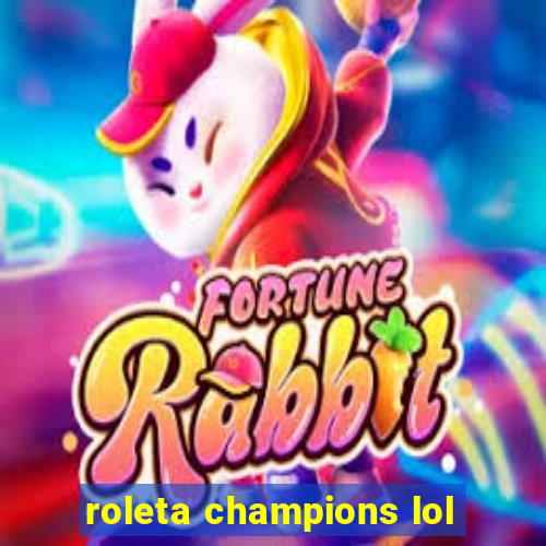 roleta champions lol