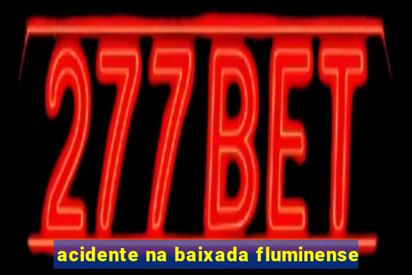 acidente na baixada fluminense