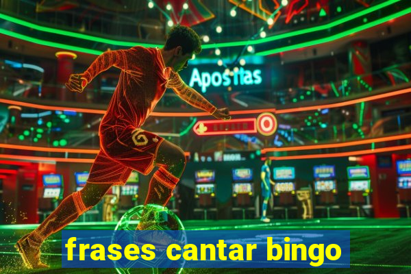 frases cantar bingo