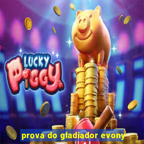 prova do gladiador evony