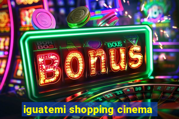 iguatemi shopping cinema