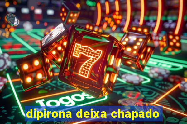 dipirona deixa chapado