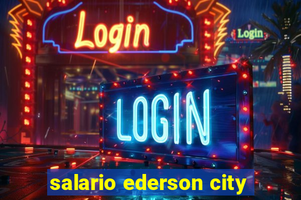 salario ederson city