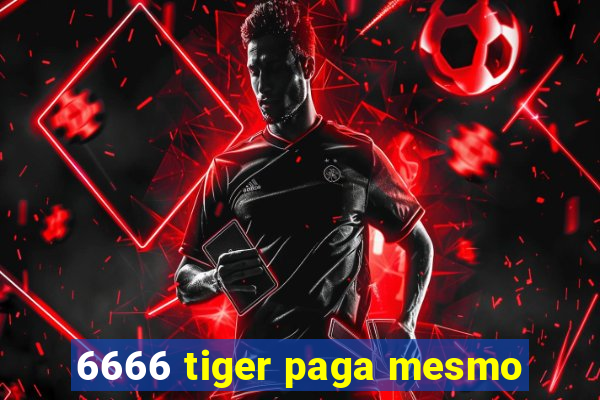 6666 tiger paga mesmo