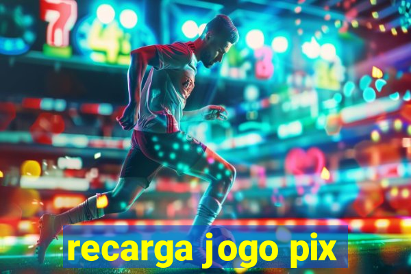 recarga jogo pix