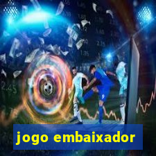 jogo embaixador