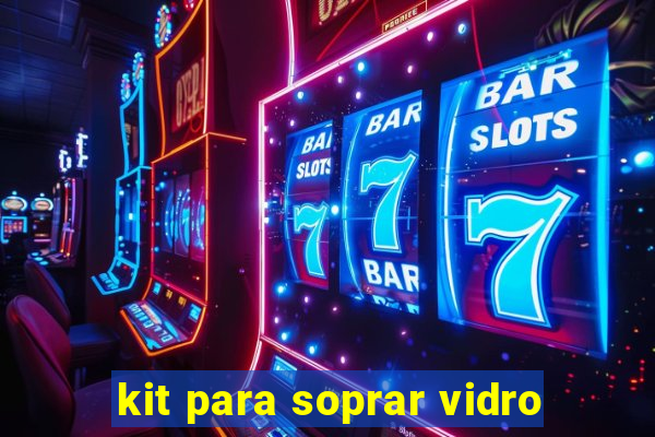 kit para soprar vidro