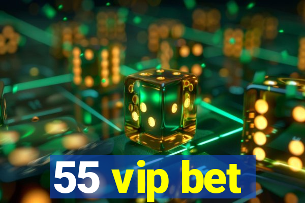 55 vip bet