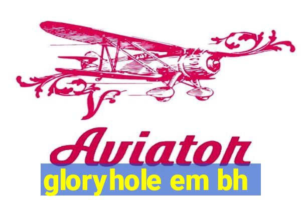 gloryhole em bh