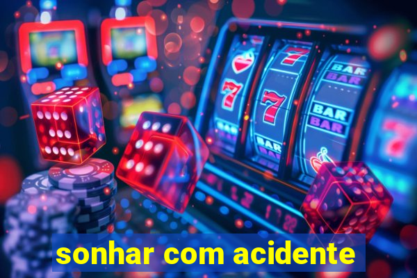 sonhar com acidente