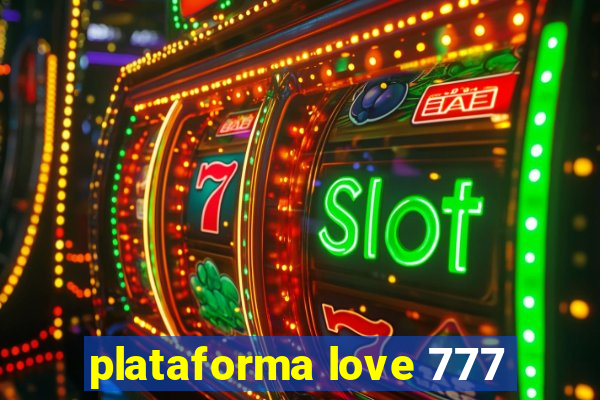 plataforma love 777