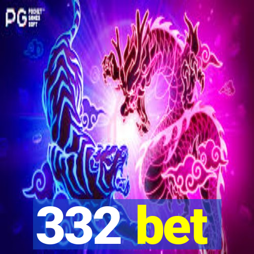 332 bet