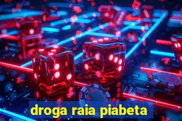 droga raia piabeta