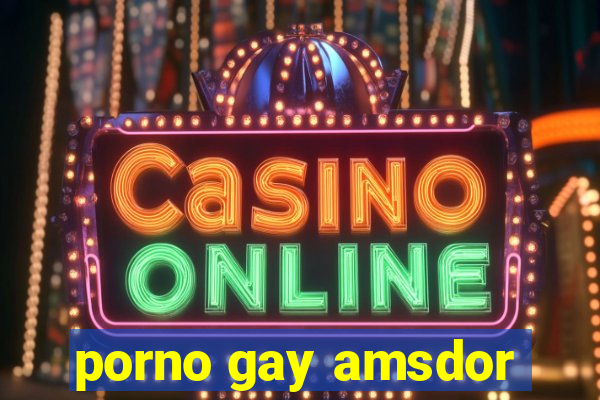 porno gay amsdor