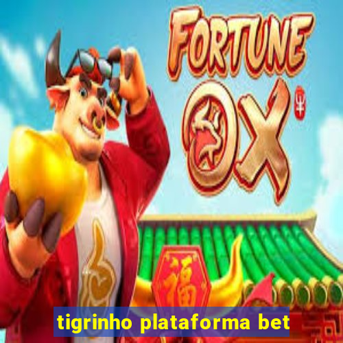 tigrinho plataforma bet