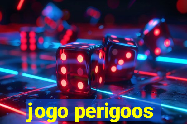 jogo perigoos