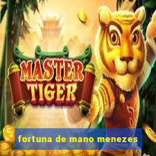 fortuna de mano menezes