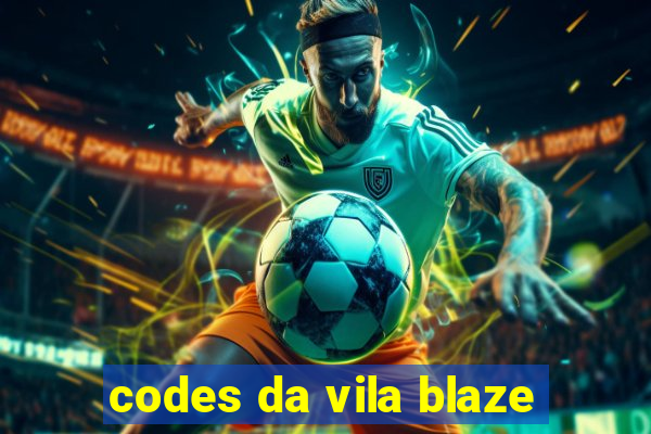 codes da vila blaze