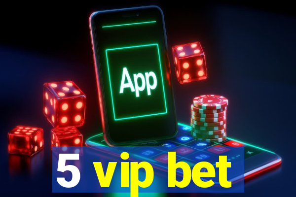 5 vip bet