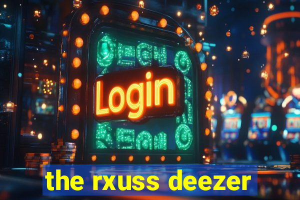 the rxuss deezer