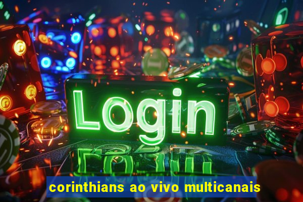 corinthians ao vivo multicanais