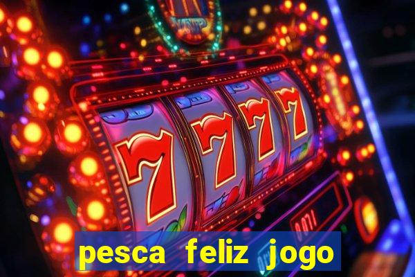 pesca feliz jogo cassino download