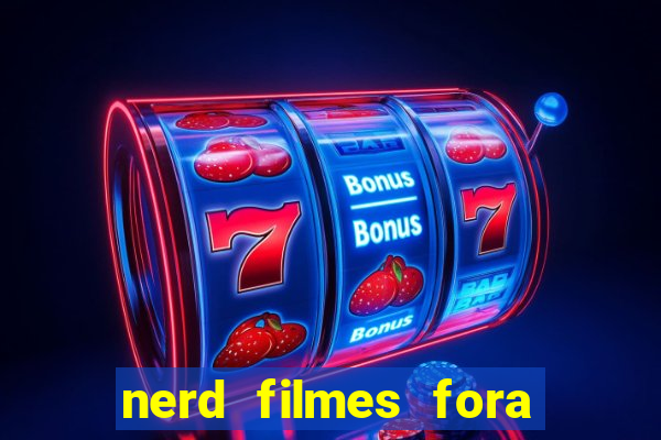 nerd filmes fora do ar