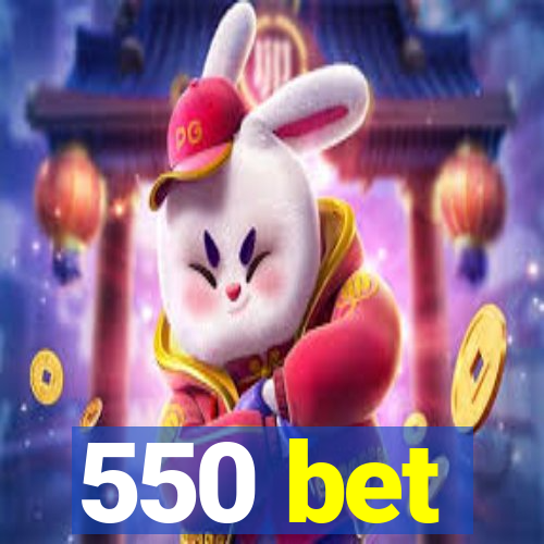 550 bet