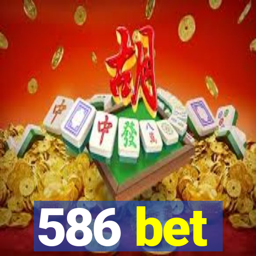 586 bet