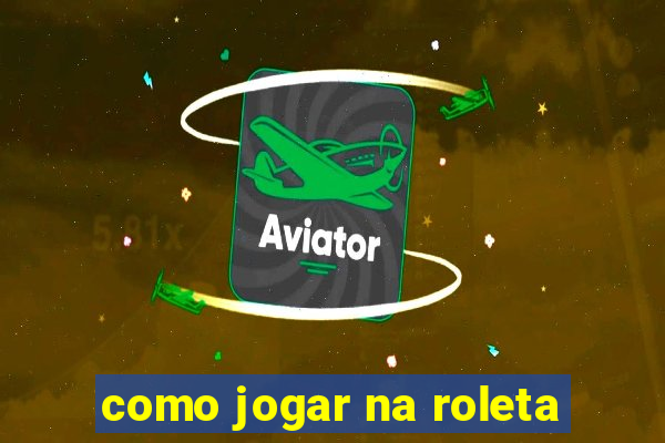 como jogar na roleta