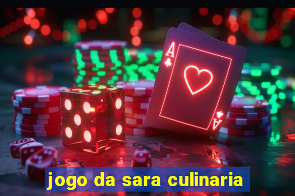 jogo da sara culinaria