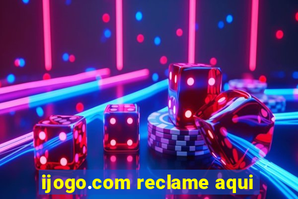 ijogo.com reclame aqui