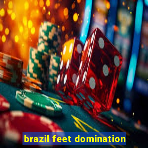 brazil feet domination