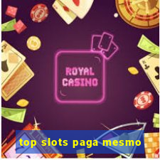 top slots paga mesmo