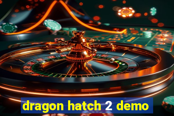 dragon hatch 2 demo