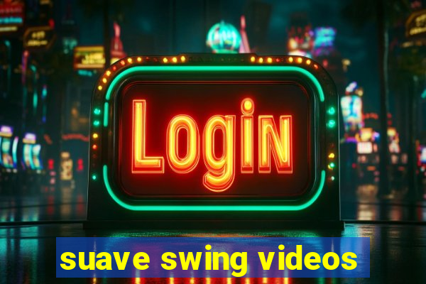 suave swing videos