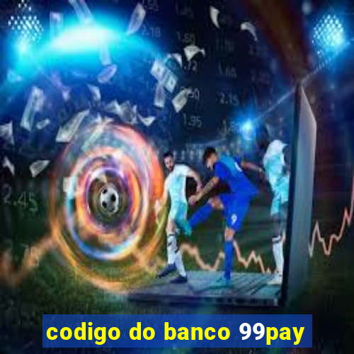 codigo do banco 99pay