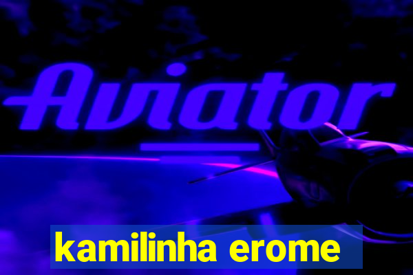 kamilinha erome