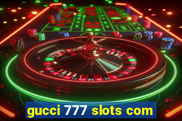 gucci 777 slots com