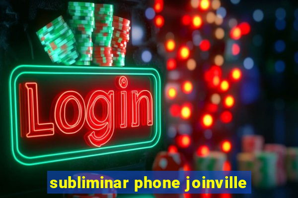 subliminar phone joinville