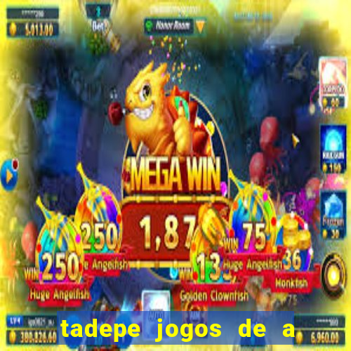 tadepe jogos de a  o