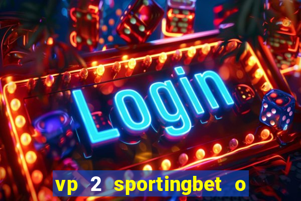 vp 2 sportingbet o que significa