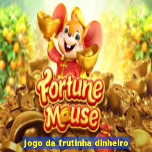 jogo da frutinha dinheiro