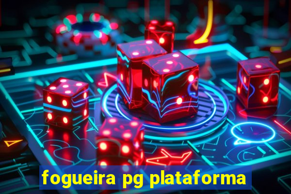 fogueira pg plataforma