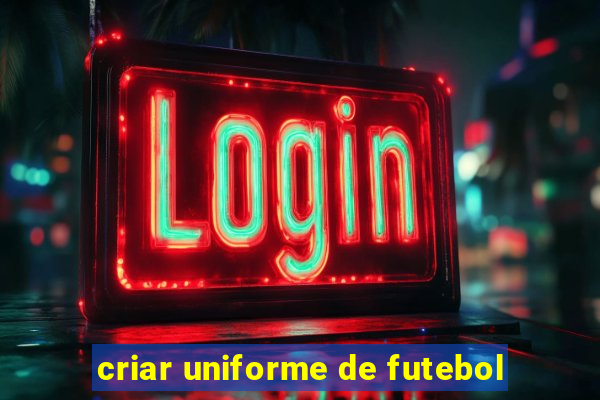 criar uniforme de futebol