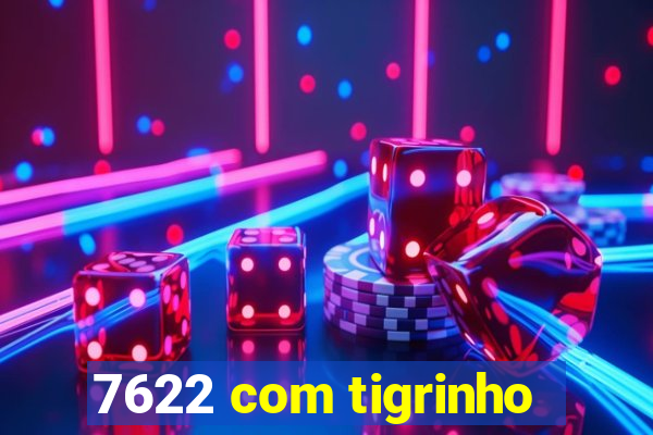 7622 com tigrinho