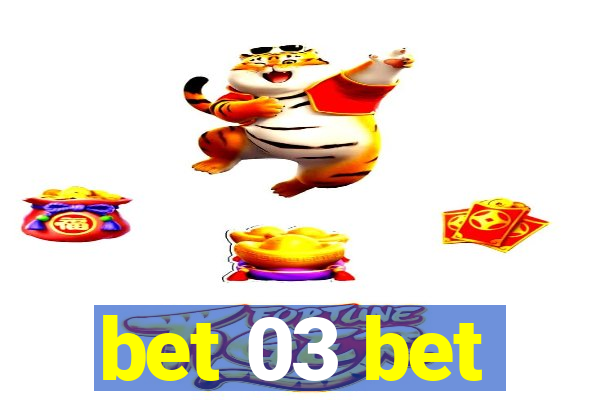 bet 03 bet