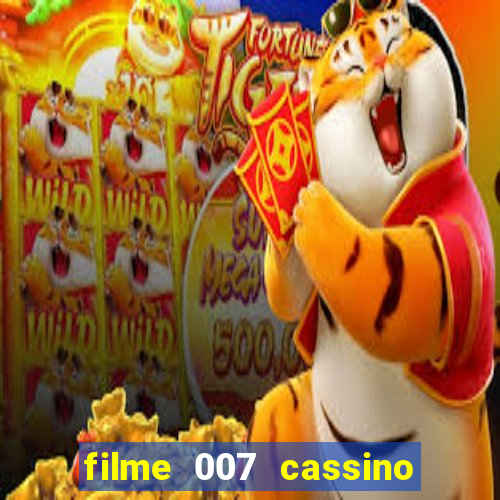 filme 007 cassino royale completo dublado